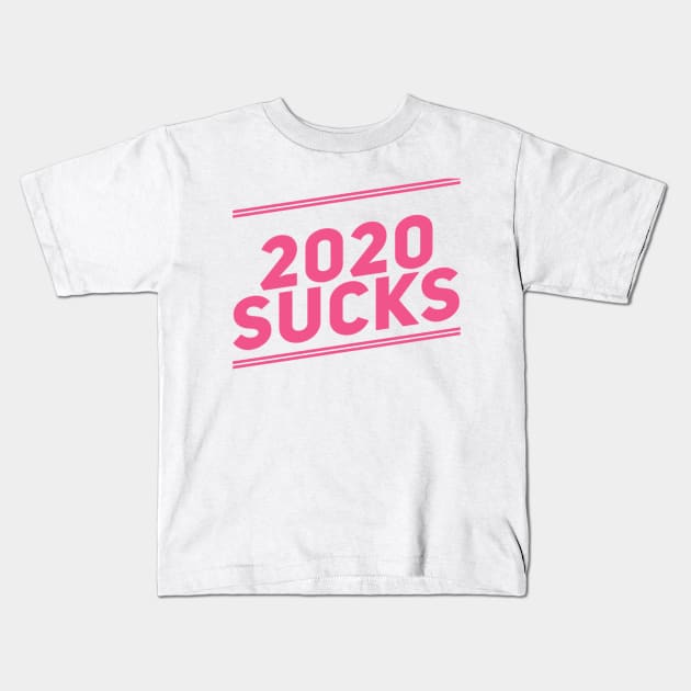 2020 Sucks Pink Kids T-Shirt by That Cheeky Tee